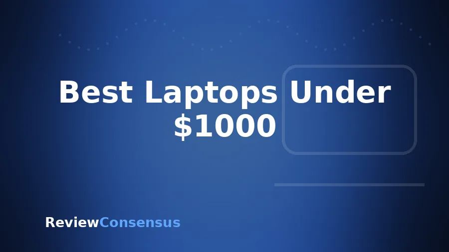 Best Laptops Under $1000 in 2026 (Top 7)