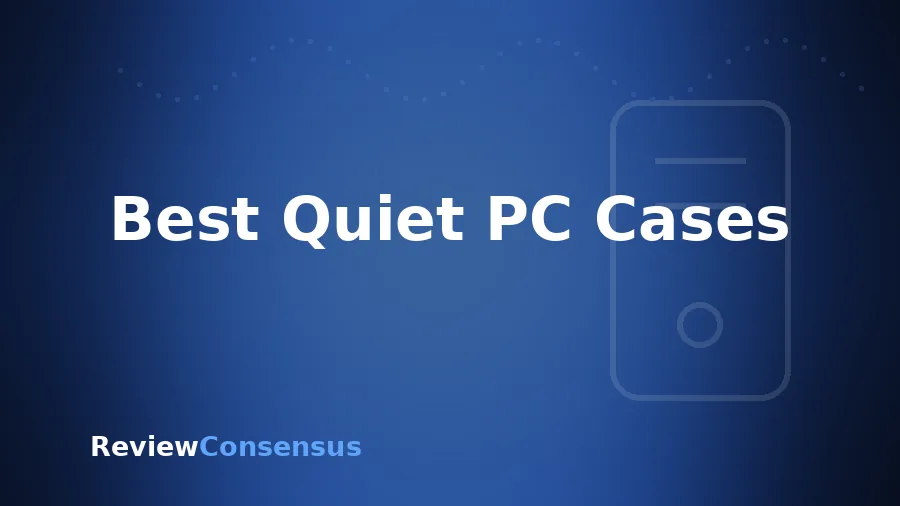 Best Quiet PC Cases in 2026 (Top 7)