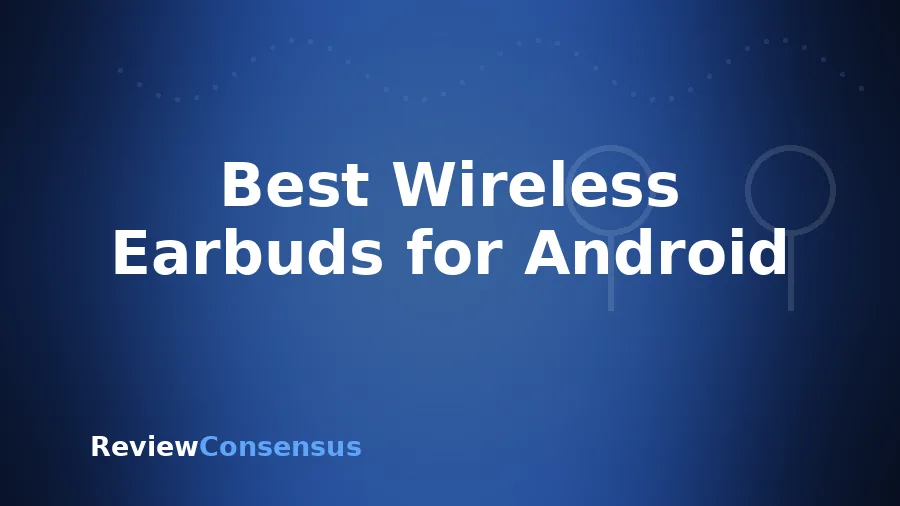 Best Wireless Earbuds for Android in 2026 (Top 8)