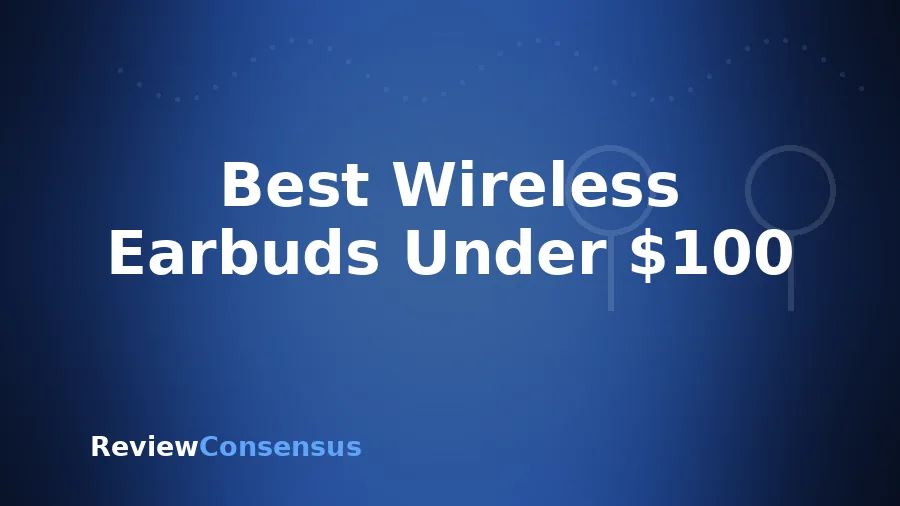 Best Wireless Earbuds Under $100 in 2026 (Top 7)