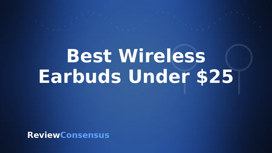 Best Wireless Earbuds Under $25 in 2026 (Top 7)